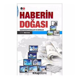 HABERIN DOĞASI GAZETECILIKTE İDEALLER VE SORUNLAR - ÖMER ÖZER