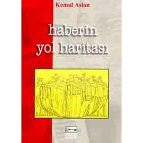 HABERIN YOL HARİTASI - KEMAL ASLAN