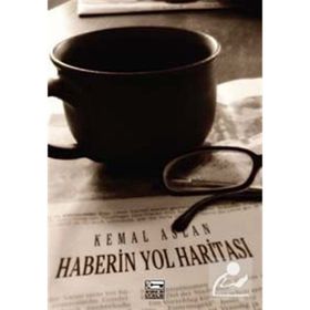 HABERIN YOL HARİTASI - KEMAL ASLAN