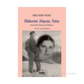 HABERINI ALAYIM, YETER GERÇEK BIR GULAG AŞK HIKÂYESI - ORLANDO FIGES
