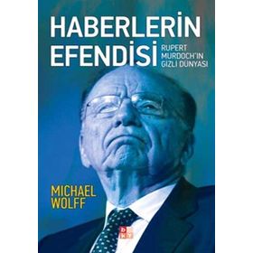HABERLERIN EFENDISI RUPERT MURDOCHIN GIZLI DÜNYASI - MICHAEL WOLFF