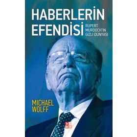 HABERLERIN EFENDISI RUPERT MURDOCHIN GIZLI DÜNYASI - MICHAEL WOLFF