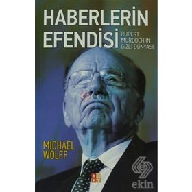 HABERLERIN EFENDISI RUPERT MURDOCHIN GIZLI DÜNYASI - MICHAEL WOLFF