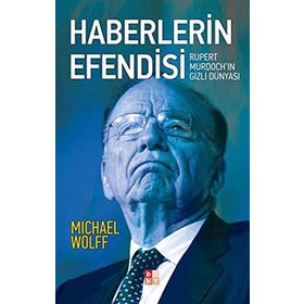HABERLERIN EFENDISI RUPERT MURDOCHIN GIZLI DÜNYASI - MICHAEL WOLFF