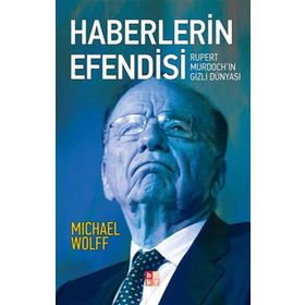HABERLERIN EFENDISI RUPERT MURDOCHIN GIZLI DÜNYASI - MICHAEL WOLFF