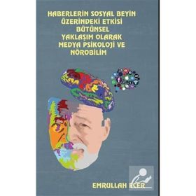 Haberlerin Sosyal Beyin Üzerindeki Etkisi Bütünsel Yaklaşım Olarak Medya Psikoloji ve Nörobilim - Emrullah Ecer