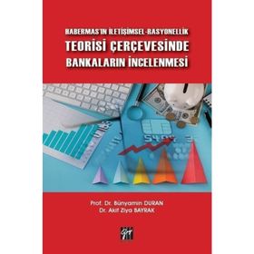Habermas'ın İletişimsel-Rasyonellik Teorisi Çerçevesinde Bankaların İncelenmesi - Bünyamin Duran Akif Ziya Bayrak
