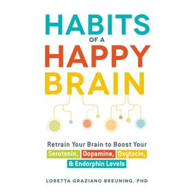 Habits of a Happy Brain: Retrain Your Brain to Boost Your