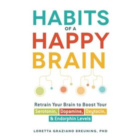 Habits of a Happy Brain: Retrain Your Brain to Boost Your