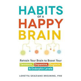 Habits of a Happy Brain: Retrain Your Brain to Boost Your