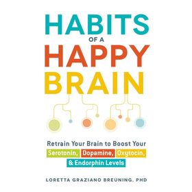 Habits of a Happy Brain: Retrain Your Brain to Boost Your