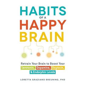 Habits of a Happy Brain: Retrain Your Brain to Boost Your