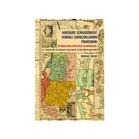 Habsburg Serhaddindeki Osmanlı Garnizonlarının Finansmanı Mehmet Solak