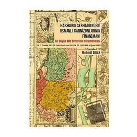 Habsburg Serhaddindeki Osmanlı Garnizonlarının Finansmanı Mehmet Solak