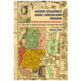 Habsburg Serhaddindeki Osmanlı Garnizonlarının Finansmanı Mehmet Solak