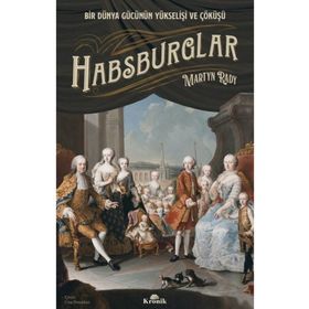 Habsburglar: Bir Dünya Gücünün Yükselişi ve Çöküşü