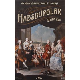 Habsburglar: Bir Dünya Gücünün Yükselişi ve Çöküşü