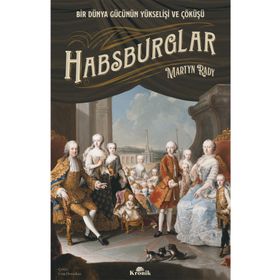 Habsburglar: Bir Dünya Gücünün Yükselişi ve Çöküşü
