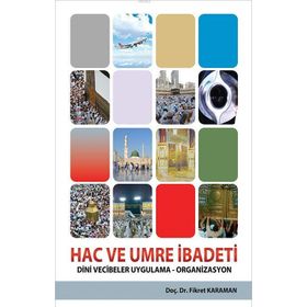 HAC VE UMRE İBADETİ DINI VECIBELER UYGULAMA - ORGANIZASYON - FIKRET KARAMAN