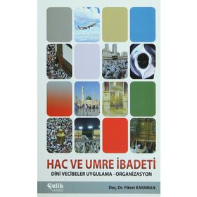 HAC VE UMRE İBADETİ DINI VECIBELER UYGULAMA - ORGANIZASYON - FIKRET KARAMAN