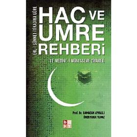 HAC VE UMRE REHBERI VE MEDINE-I MÜNEVVERE ZIYARETI EHL-I SÜNNET İTIKADINA GÖRE - RAMAZAN AYVALI;FARUK YILMAZ