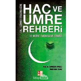 HAC VE UMRE REHBERI VE MEDINE-I MÜNEVVERE ZIYARETI EHL-I SÜNNET İTIKADINA GÖRE - RAMAZAN AYVALI;FARUK YILMAZ