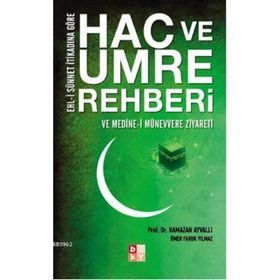 HAC VE UMRE REHBERI VE MEDINE-I MÜNEVVERE ZIYARETI EHL-I SÜNNET İTIKADINA GÖRE - RAMAZAN AYVALI;FARUK YILMAZ
