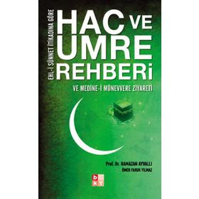 HAC VE UMRE REHBERI VE MEDINE-I MÜNEVVERE ZIYARETI EHL-I SÜNNET İTIKADINA GÖRE - RAMAZAN AYVALI;FARUK YILMAZ