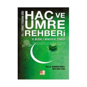 HAC VE UMRE REHBERI VE MEDINE-I MÜNEVVERE ZIYARETI EHL-I SÜNNET İTIKADINA GÖRE - RAMAZAN AYVALI;FARUK YILMAZ