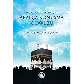 Hacca Gidecekler için Arapça Konuşma Kılavuzu - Mustafa Meral Çörtü