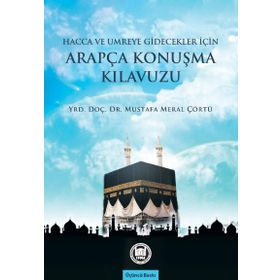 Hacca Gidecekler için Arapça Konuşma Kılavuzu - Mustafa Meral Çörtü