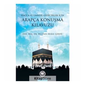 Hacca Gidecekler için Arapça Konuşma Kılavuzu - Mustafa Meral Çörtü