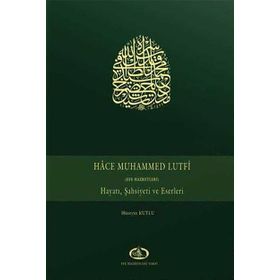 HACE MUHAMMED LUTFI HAYATI, ŞAHSİYETİ VE ESERLERI (CD'LI) - HÜSEYİN KUTLU