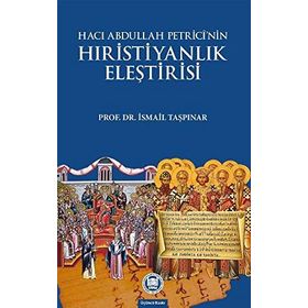 HACI ABDULLAH PETRICI'NIN HRİSTİYANLIK ELEŞTİRİSİ - İSMAİL TAŞPINAR