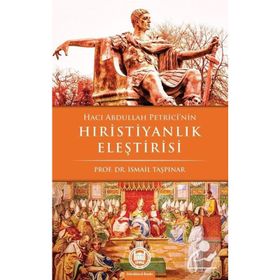 HACI ABDULLAH PETRICI'NIN HRİSTİYANLIK ELEŞTİRİSİ - İSMAİL TAŞPINAR