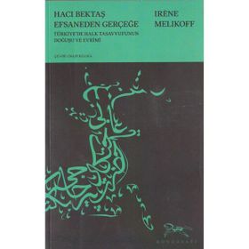 HACI BEKTAŞ EFSANEDEN GERÇEĞE - IRENE MELIKOFF