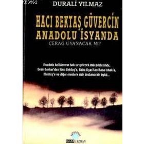 HACI BEKTAŞ GÜVERCİN ANADOLU İSYANDA ÇERAĞ UYANACAK MI? - DURALI YILMAZ