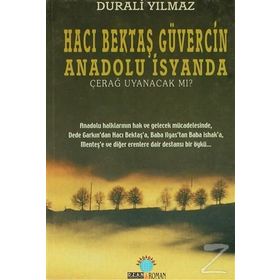HACI BEKTAŞ GÜVERCİN ANADOLU İSYANDA ÇERAĞ UYANACAK MI? - DURALI YILMAZ
