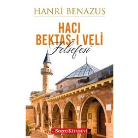 Hacı Bektaş-ı Veli Felsefesi - Hanri Benazus