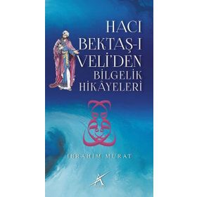 Hacı Bektaş-ı Veli’den Bilgelik Hikayeleri - İbrahim Murat