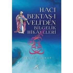 Hacı Bektaş-ı Veli’den Bilgelik Hikayeleri - İbrahim Murat
