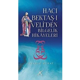 Hacı Bektaş-ı Veli’den Bilgelik Hikayeleri - İbrahim Murat