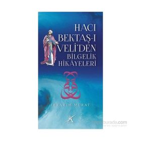 Hacı Bektaş-ı Veli’den Bilgelik Hikayeleri - İbrahim Murat