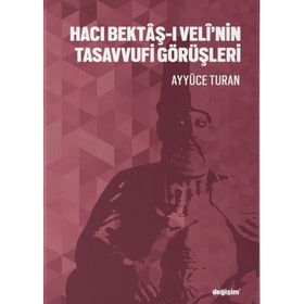Hacı Bektaş-ı Velî'nin Tasavvufi Görüşleri Ayyüce Turan