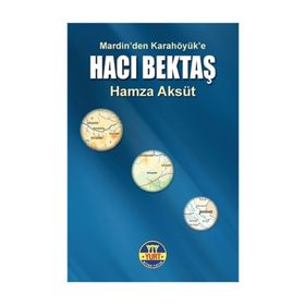 Hacı Bektaş-Mardin’den Karahöyük’e - Hamza Aksüt