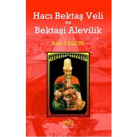 HACI BEKTAŞ VELI VE BEKTAŞI ALEVILIK - AZIZ YALÇIN