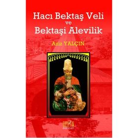 HACI BEKTAŞ VELI VE BEKTAŞI ALEVILIK - AZIZ YALÇIN