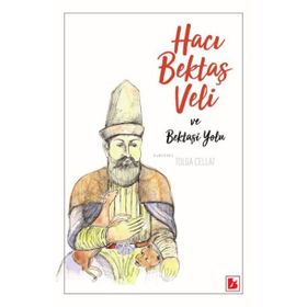 Hacı Bektaş Veli ve Bektaşi Yolu - Tolga Cellat - Bir Yayıncılık