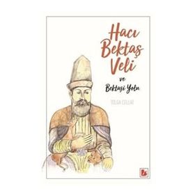Hacı Bektaş Veli ve Bektaşi Yolu - Tolga Cellat - Bir Yayıncılık