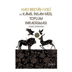 Hacı Bektaşı Veli ve Kamil İnsan Fazıl Toplum Paradigması - Cengiz Gündoğdu